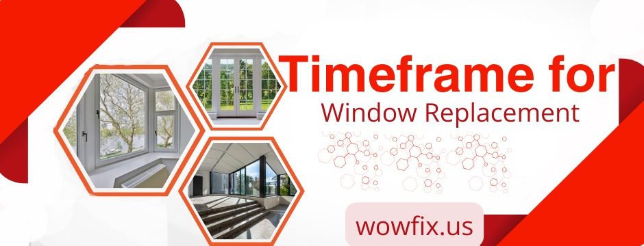 timeframe for window replacement